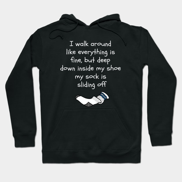 Funny My Sock Is Sliding Off In My Shoe Hoodie by egcreations